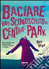 Baciare uno sconosciuto a Central Park. E-book. Formato PDF ebook