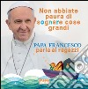 Non abbiate paura di sognare cose grandi. Papa Francesco parla ai ragazzi. E-book. Formato PDF ebook