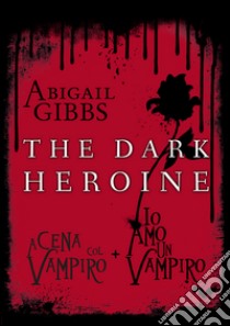 The dark heroine: A cena col vampiro-Io amo un vampiro. E-book. Formato EPUB ebook di Abigail Gibbs