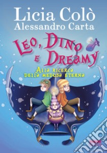 Leo, Dino e Dreamy alla ricerca della medusa eterna. E-book. Formato EPUB ebook di Alessandro Carta