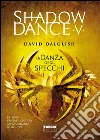 Shadowdance V - La danza degli specchi. E-book. Formato PDF ebook di David Dalglish
