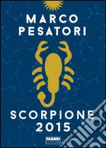 Scorpione. Oroscopo 2015. E-book. Formato EPUB ebook