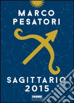 Sagittario. Oroscopo 2015. E-book. Formato EPUB ebook