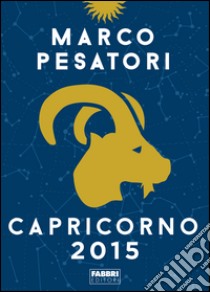 Capricorno. Oroscopo 2015. E-book. Formato EPUB ebook di Marco Pesatori