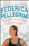 Mamma, posso farmi il piercing?. E-book. Formato EPUB ebook di Federica Pellegrini