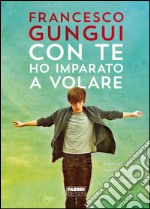 Con te ho imparato a volare. E-book. Formato EPUB ebook