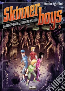 Skinner boys - 6. La leggenda degli uomini insetto. E-book. Formato EPUB ebook di Guido Sgardoli