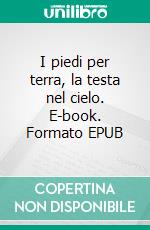 I piedi per terra, la testa nel cielo. E-book. Formato EPUB ebook