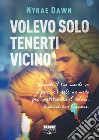Volevo solo tenerti vicino (Life). E-book. Formato EPUB ebook