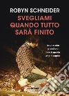 Svegliami quando tutto sarà finito. E-book. Formato EPUB ebook di Robyn Schneider