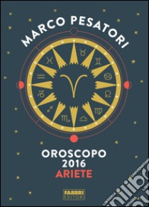 Ariete - Oroscopo 2016. E-book. Formato EPUB ebook di Marco Pesatori