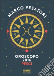 Pesci - Oroscopo 2016. E-book. Formato EPUB ebook di Marco Pesatori