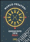 Pesci - Oroscopo 2016. E-book. Formato EPUB ebook di Marco Pesatori