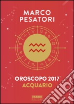 Acquario - Oroscopo 2017. E-book. Formato EPUB ebook