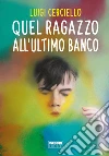 Quel ragazzo all'ultimo banco. E-book. Formato EPUB ebook