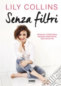 Senza filtri. E-book. Formato EPUB ebook di Lily Collins