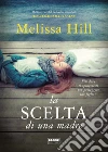 La scelta di una madre. E-book. Formato EPUB ebook di Melissa Hill