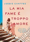 La mia fame è troppo amore. E-book. Formato EPUB ebook di Jessie Chaffee