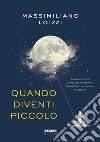 Quando diventi piccolo. E-book. Formato EPUB ebook di Massimiliano Loizzi