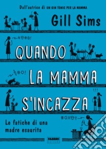 Quando la mamma s'incazza. E-book. Formato EPUB ebook di Gill Sims