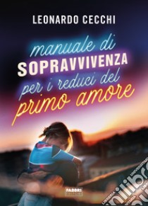 Manuale di sopravvivenza per i reduci del primo amore. E-book. Formato EPUB ebook di Leonardo Cecchi