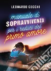 Manuale di sopravvivenza per i reduci del primo amore. E-book. Formato EPUB ebook di Leonardo Cecchi