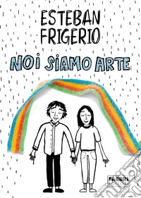 Noi siamo arte. E-book. Formato EPUB ebook