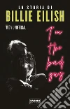 I'm the bad guy. La storia di Billie Eilish 100% unofficial. E-book. Formato EPUB ebook di AA.VV.