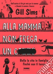 Alla mamma non frega un c***o. E-book. Formato EPUB ebook di Gill Sims