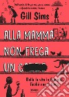 Alla mamma non frega un c***o. E-book. Formato EPUB ebook di Gill Sims