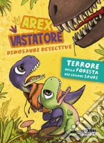 Arex e Vastatore, dinosauri detective. Terrore nella foresta dei Grandi Sauri. E-book. Formato EPUB ebook