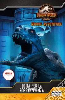 Jurassic World. Nuove avventure. Lotta per la sopravvivenza. E-book. Formato EPUB ebook di AA.VV.