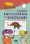 Arex e Vastatore presentano la grande enciclopedia dei dinosauri. E-book. Formato EPUB ebook