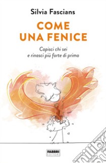 Come una fenice. E-book. Formato EPUB ebook di Silvia Fascians