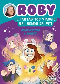 Il fantastico viaggio nel mondo dei Pet. Un'avventura a fumetti. E-book. Formato EPUB ebook