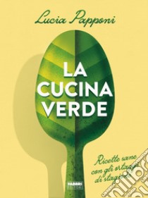 La cucina verde. E-book. Formato EPUB ebook di Lucia Papponi