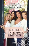 4 sorelle, 8 matrimoni, 9 divorzi. E-book. Formato EPUB ebook