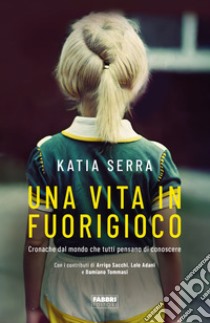 Una vita in fuorigioco. E-book. Formato EPUB ebook di Katia Serra