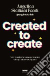 Created to create. E-book. Formato EPUB ebook di Angelica Siciliani Fendi