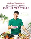 Qualcuno ha detto... cucina vegetale?. E-book. Formato EPUB ebook di Andrea Capodanno