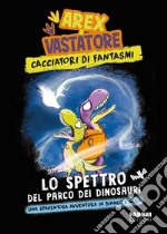 Arex & Vastatore. Cacciatori di fantasmi. Lo spettro del Parco dei Dinosauri. E-book. Formato EPUB