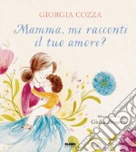 Mamma, mi racconti il tuo amore?. E-book. Formato EPUB