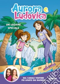 Un legame speciale. E-book. Formato EPUB ebook di Aurora e Ludovica