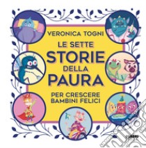 Le sette storie della paura per crescere bambini felici. E-book. Formato EPUB ebook di Veronica Togni