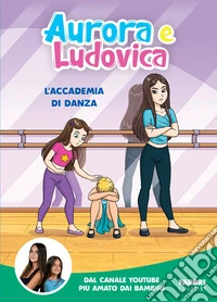 Aurora e Ludovica. L'accademia di danza. E-book. Formato EPUB ebook