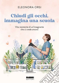 Chiudi gli occhi, immagina una scuola. E-book. Formato EPUB ebook