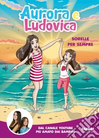 Aurora e Ludovica. Sorelle per sempre. E-book. Formato EPUB ebook