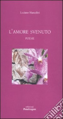 L'amore svenuto ebook di Manzalini Luciano