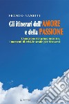Gli itinerari dell&apos;Amore e della Passione. E-book. Formato EPUB ebook