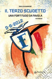 Il terzo scudetto. Una Fortitudo da favola. E-book. Formato EPUB ebook di Emilio Marrese